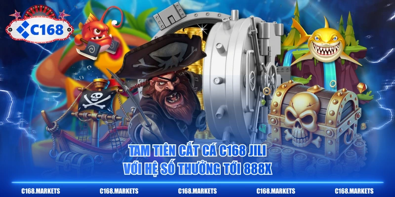 Chơi Bắn Cá C168, Thỏa Sức Săn Boss Và Nhận Thưởng Cực Lớn 3 Tam Tiên Cắt Cá C168 JILI với hệ số thưởng tới 888X